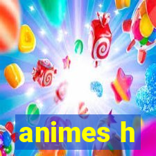 animes h